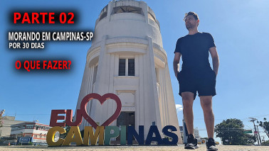 VAMOS MORAR 30 DIAS EM CAMPINAS-SP - O QUE FAZER? PARTE 02
