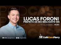 Café Com Pierry #4: - Prefeito de Rio Brilhante MS: Lucas Foroni