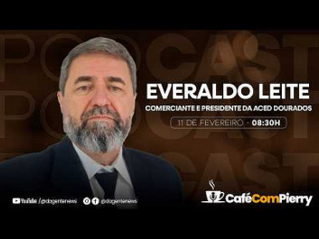 Café Com Pierry #6: - Everaldo Leite/comerciante e presidente da Aced Dourados